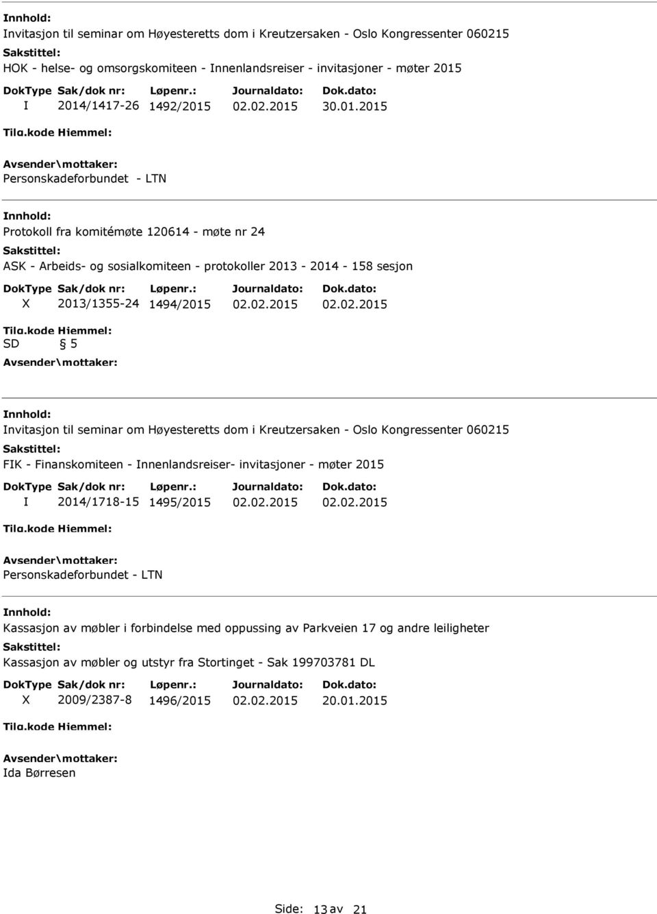 seminar om Høyesteretts dom i Kreutzersaken - Oslo Kongressenter 060215 FK - Finanskomiteen - nnenlandsreiser- invitasjoner - møter 2015 2014/1718-15 1495/2015 Personskadeforbundet - LTN nnhold: