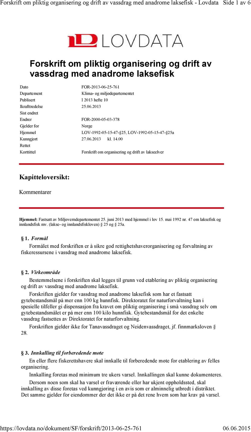 00 Rettet Korttittel LOV-1992-05-15-47- 25, LOV-1992-05-15-47- 25a Forskrift om organisering og drift av lakseelver Kapitteloversikt: Kommentarer Hjemmel: Fastsatt av Miljøverndepartementet 25.