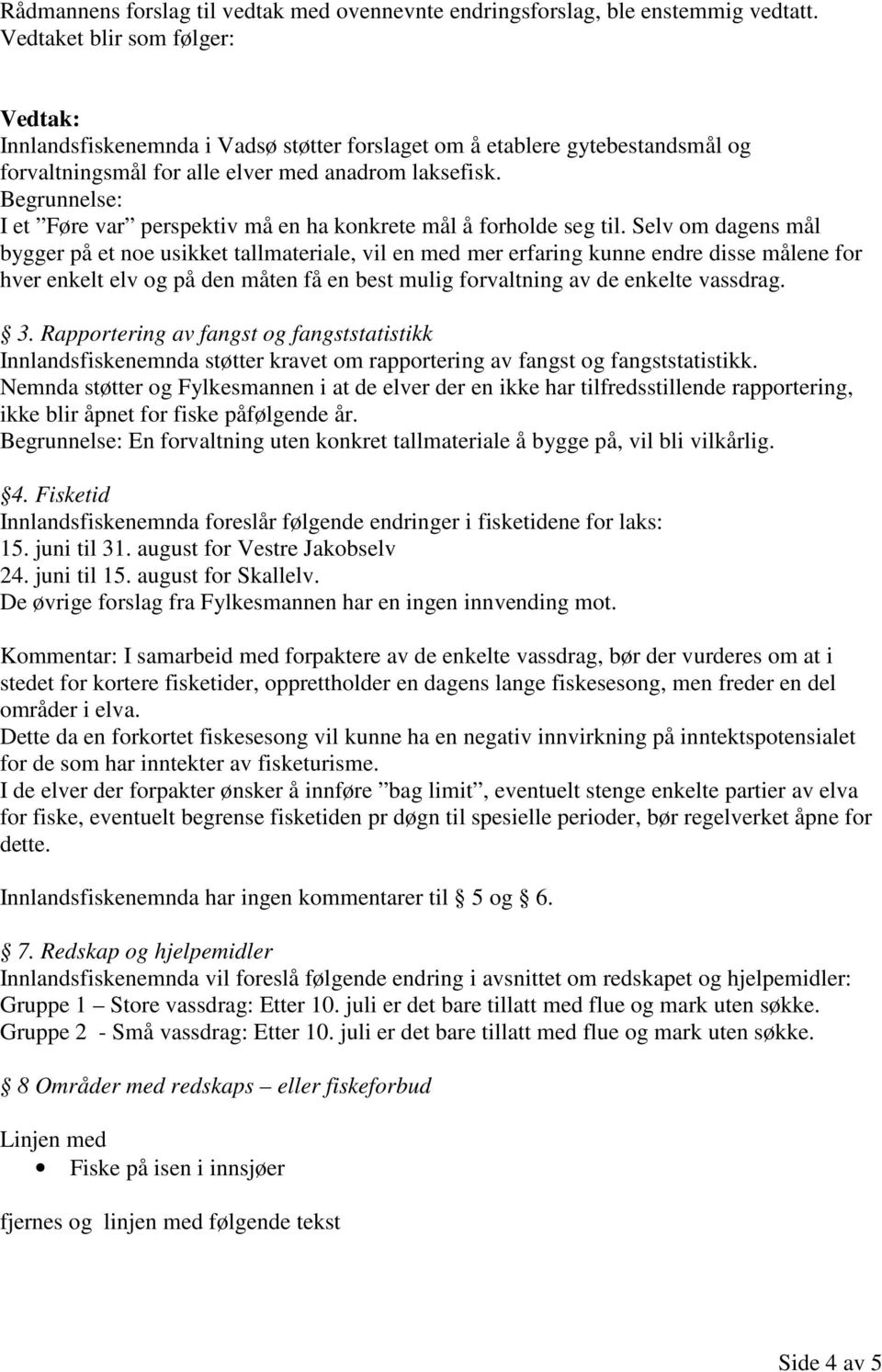 Begrunnelse: I et Føre var perspektiv må en ha konkrete mål å forholde seg til.