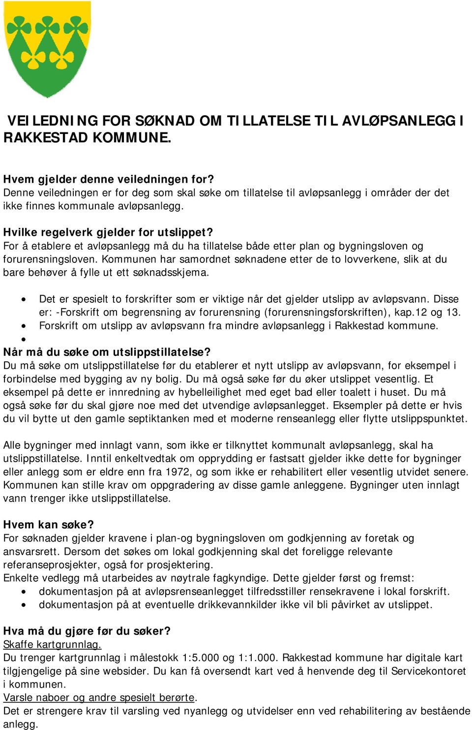 For å etablere et avløpsanlegg må du ha tillatelse både etter plan og bygningsloven og forurensningsloven.