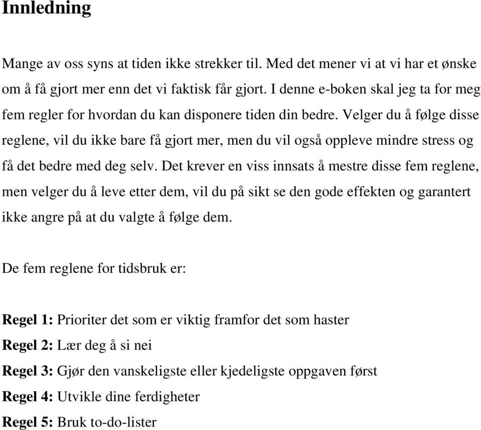 Velger du å følge disse reglene, vil du ikke bare få gjort mer, men du vil også oppleve mindre stress og få det bedre med deg selv.