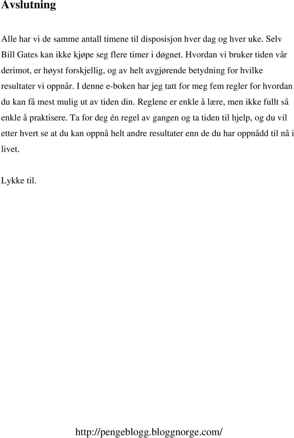 I denne e-boken har jeg tatt for meg fem regler for hvordan du kan få mest mulig ut av tiden din.