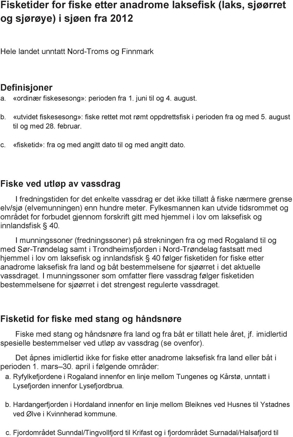 «fisketid»: fra og med angitt dato til og med angitt dato.