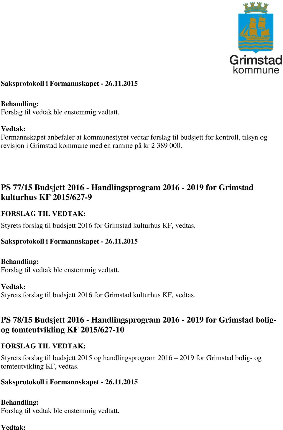 PS 77/15 Budsjett 2016 - Handlingsprogram 2016-2019 for Grimstad kulturhus KF 2015/627-9 FORSLAG TIL VEDTAK: Styrets forslag til budsjett 2016 for Grimstad kulturhus KF, vedtas.