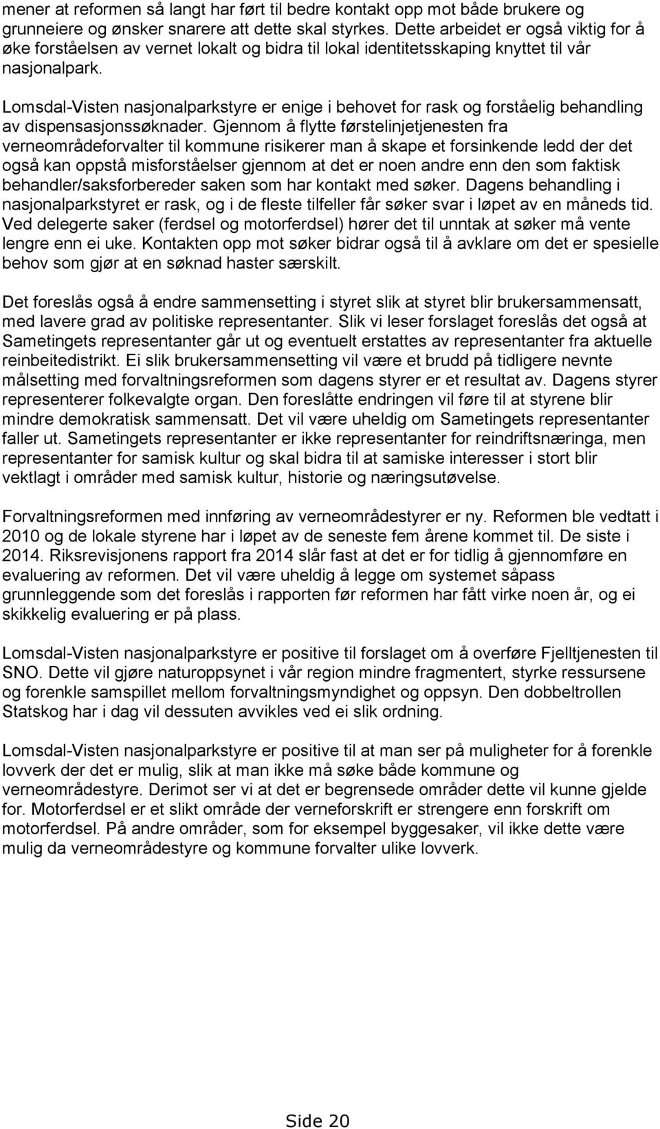 Lomsdal-Visten nasjonalparkstyre er enige i behovet for rask og forståelig behandling av dispensasjonssøknader.