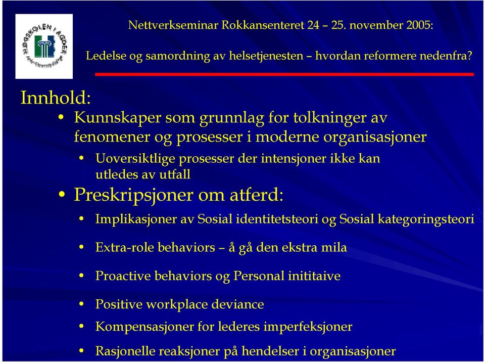 identitetsteori og Sosial kategoringsteori Extra-role behaviors å gå den ekstra mila Proactive behaviors og