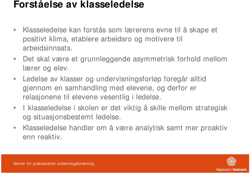 Ledelse av klasser og undervisningsforløp foregår alltid gjennom en samhandling med elevene, og derfor er relasjonene til elevene vesentlig i