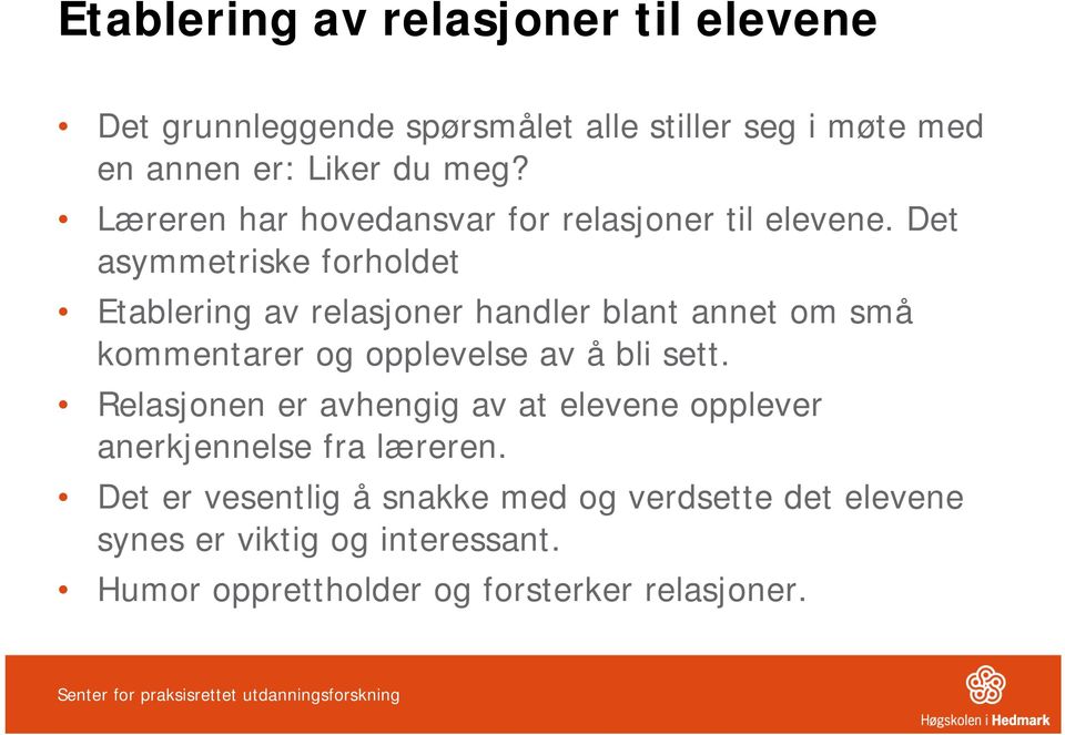 Det asymmetriske forholdet Etablering av relasjoner handler blant annet om små kommentarer og opplevelse av å bli sett.