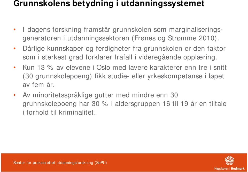 Kun 13 % av elevene i Oslo med lavere karakterer enn tre i snitt (30 grunnskolepoeng) fikk studie- eller yrkeskompetanse i løpet av fem år.