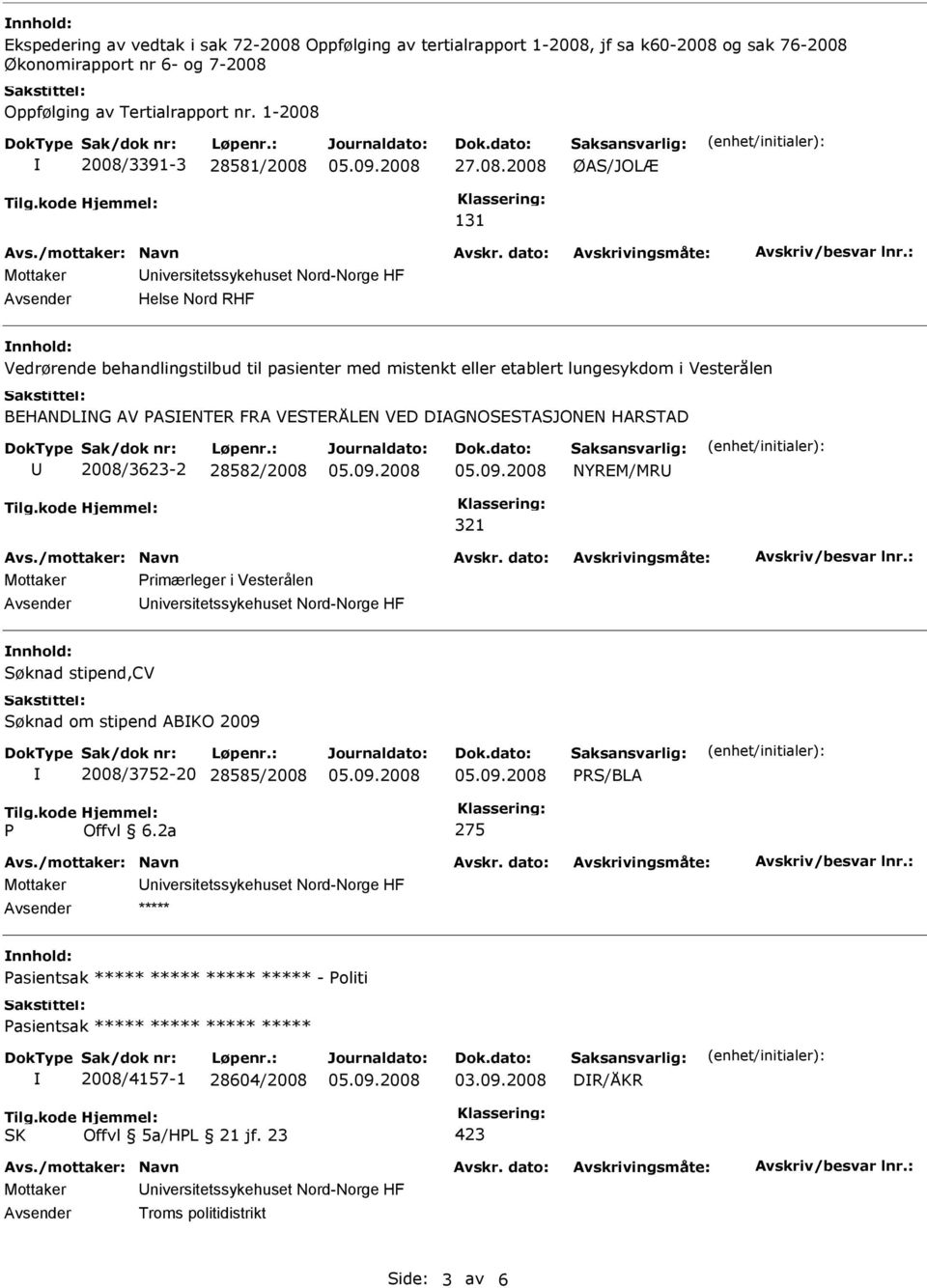 2008/3391-3 28581/2008 27.08.2008 ØAS/JOLÆ 131 Helse Nord RHF Vedrørende behandlingstilbud til pasienter med mistenkt eller etablert lungesykdom i Vesterålen BEHANDLNG AV ASENTER FRA