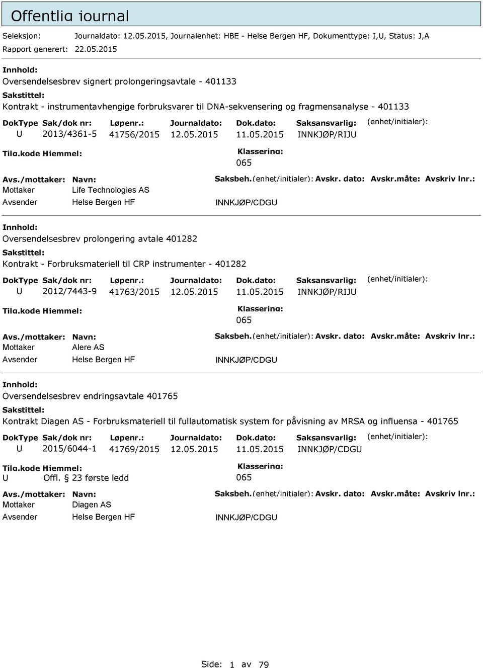 2015 NNKJØ/RJ 065 Mottaker Life Technologies AS NNKJØ/CDG Oversendelsesbrev prolongering avtale 401282 Kontrakt - Forbruksmateriell til CR instrumenter - 401282 2012/7443-9 41763/2015 11.05.