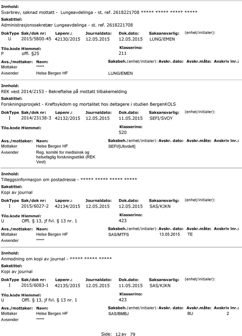 2618221708 2015/5800-45 42130/2015 LNG/EMEN LNG/EMEN REK vest 2014/2153 - Bekreftelse på mottatt tilbakemelding Forskningsprosjekt - Kreftsykdom og mortalitet hos deltagere i studien