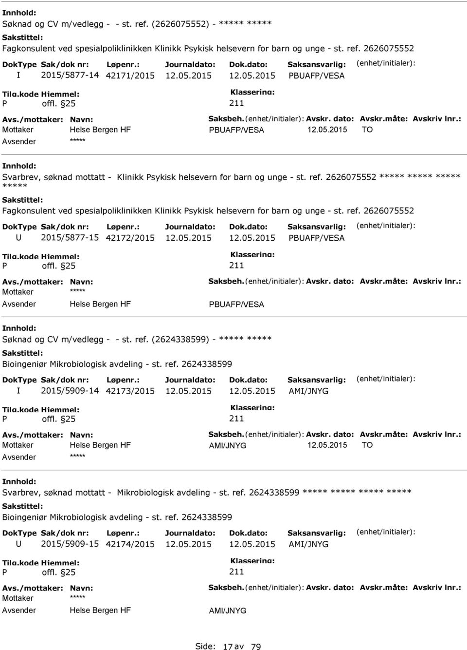 2626075552 2015/5877-15 42172/2015 BAF/VESA BAF/VESA Søknad og CV m/vedlegg - - st. ref.