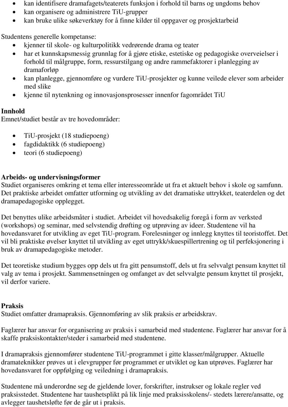 overveielser i forhold til målgruppe, form, ressurstilgang og andre rammefaktorer i planlegging av dramaforløp kan planlegge, gjennomføre og vurdere TiU-prosjekter og kunne veilede elever som