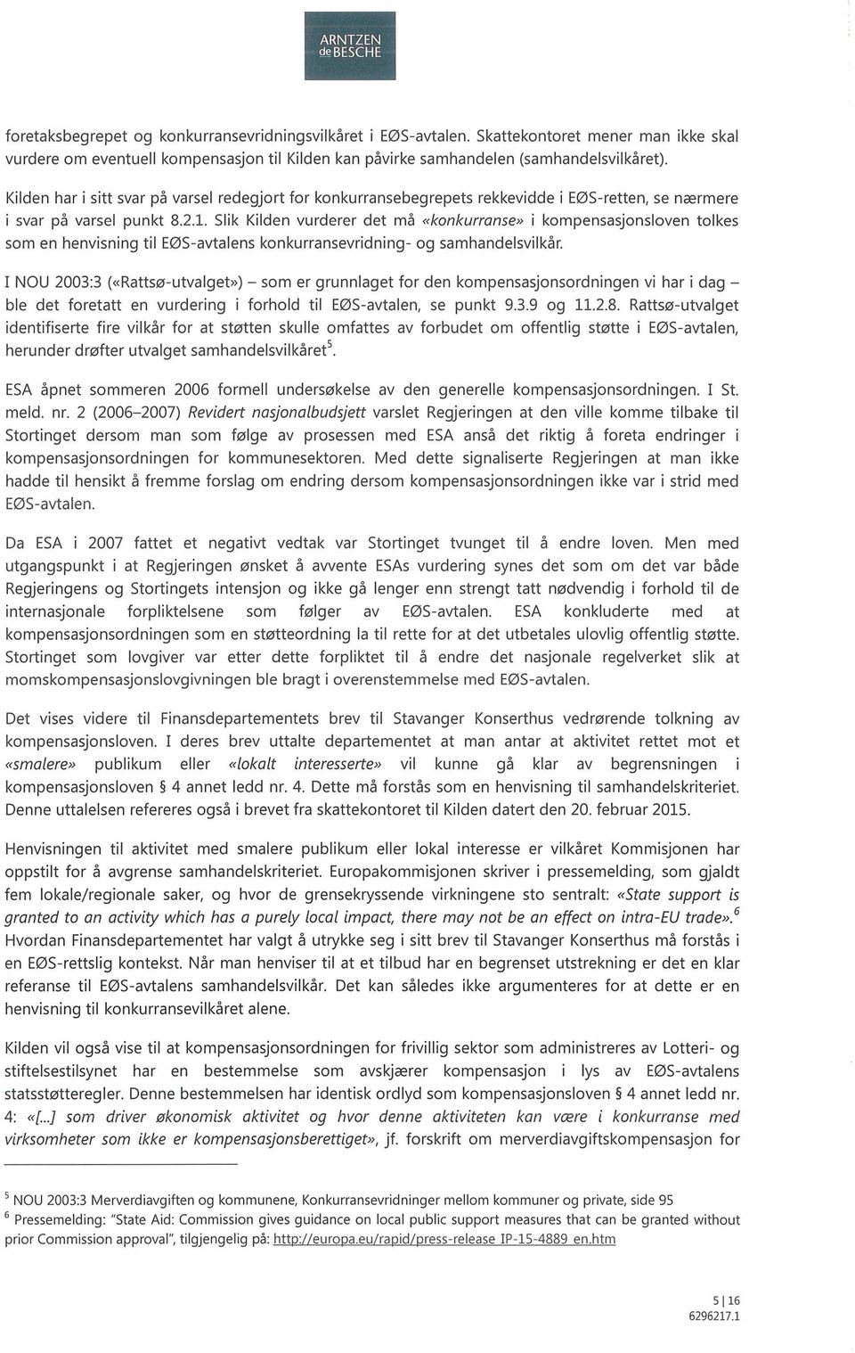 henvisning til EØS-avtalens konkurransevridning - og samhandelsvilkår I NOU 2003:3 («Rattsø-utvalget») - som er grunnlaget for den kompensasjonsordningen vi har i dag - ble det foretatt en vurdering