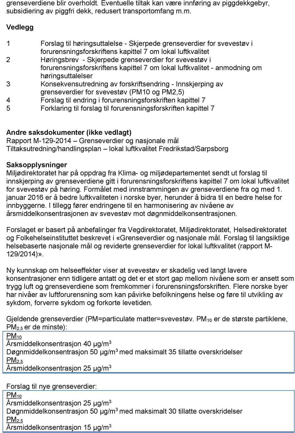 m. Vedlegg 1 Forslag til høringsuttalelse - Skjerpede grenseverdier for svevestøv i forurensningsforskriftens kapittel 7 om lokal luftkvalitet 2 Høringsbrev - Skjerpede grenseverdier for svevestøv i