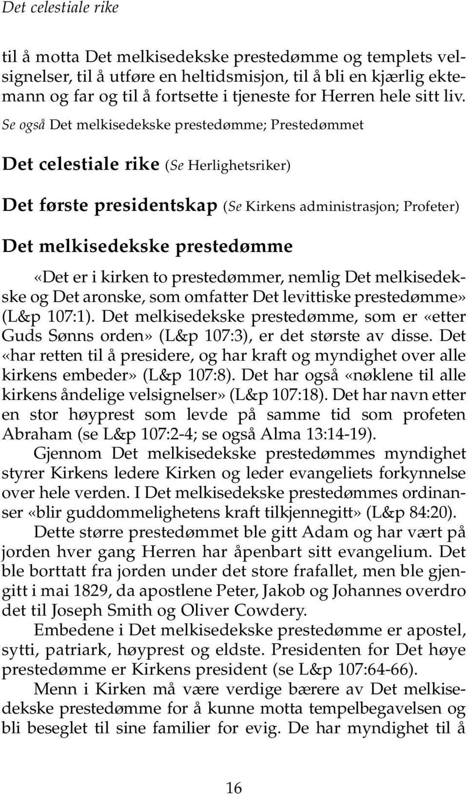 Se også Det melkisedekske prestedømme; Prestedømmet Det celestiale rike (Se Herlighetsriker) Det første presidentskap (Se Kirkens administrasjon; Profeter) Det melkisedekske prestedømme «Det er i