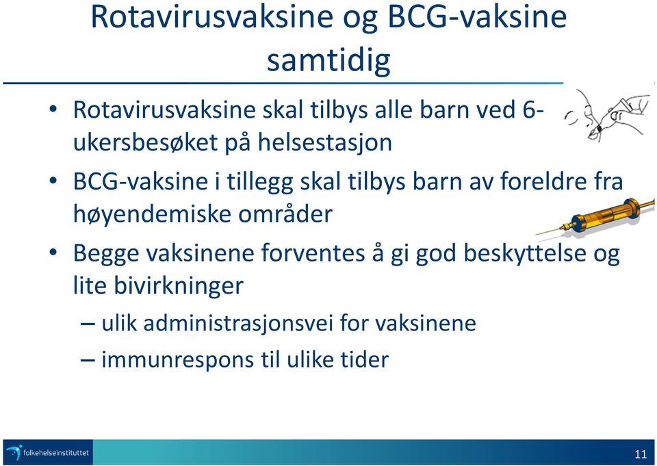 foreldre fra høyendemiske områder Begge vaksinene forventes å gi god beskyttelse