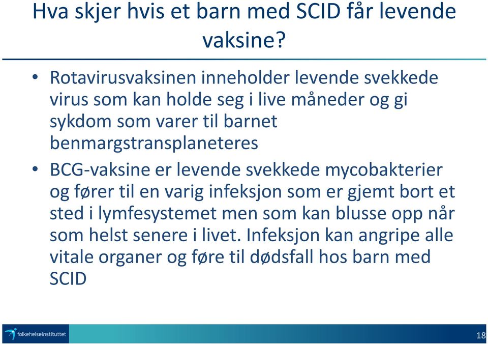 barnet benmargstransplaneteres BCG-vaksine er levende svekkede mycobakterier og fører til en varig infeksjon som