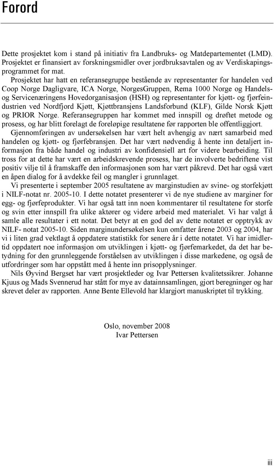 (HSH) og representanter for kjøtt- og fjørfeindustrien ved Nordfjord Kjøtt, Kjøttbransjens Landsforbund (KLF), Gilde Norsk Kjøtt og PRIOR Norge.