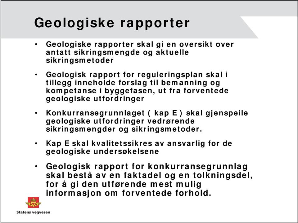 gjenspeile geologiske utfordringer vedrørende sikringsmengder og sikringsmetoder.