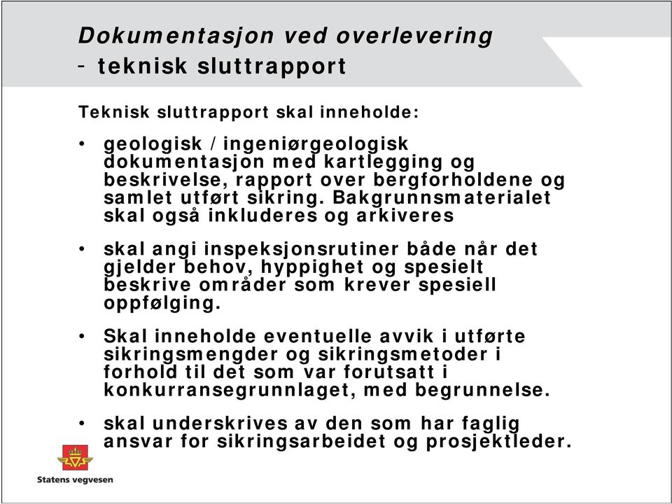 Bakgrunnsmaterialet skal også inkluderes og arkiveres skal angi inspeksjonsrutiner både når det gjelder behov, hyppighet og spesielt beskrive områder som krever