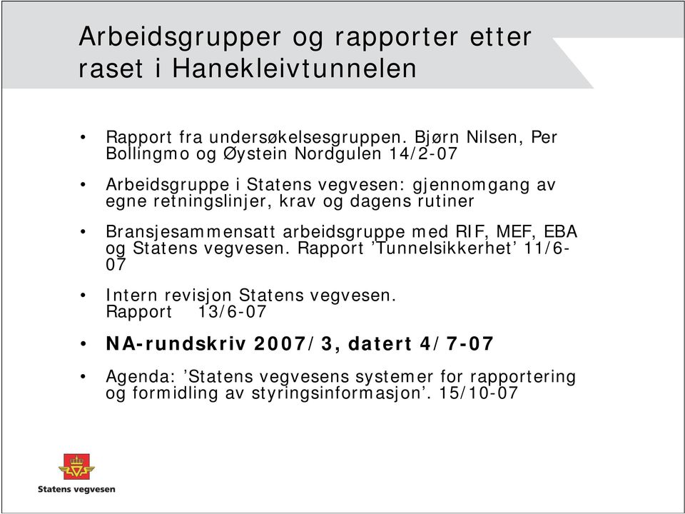 og dagens rutiner Bransjesammensatt arbeidsgruppe med RIF, MEF, EBA og Statens vegvesen.