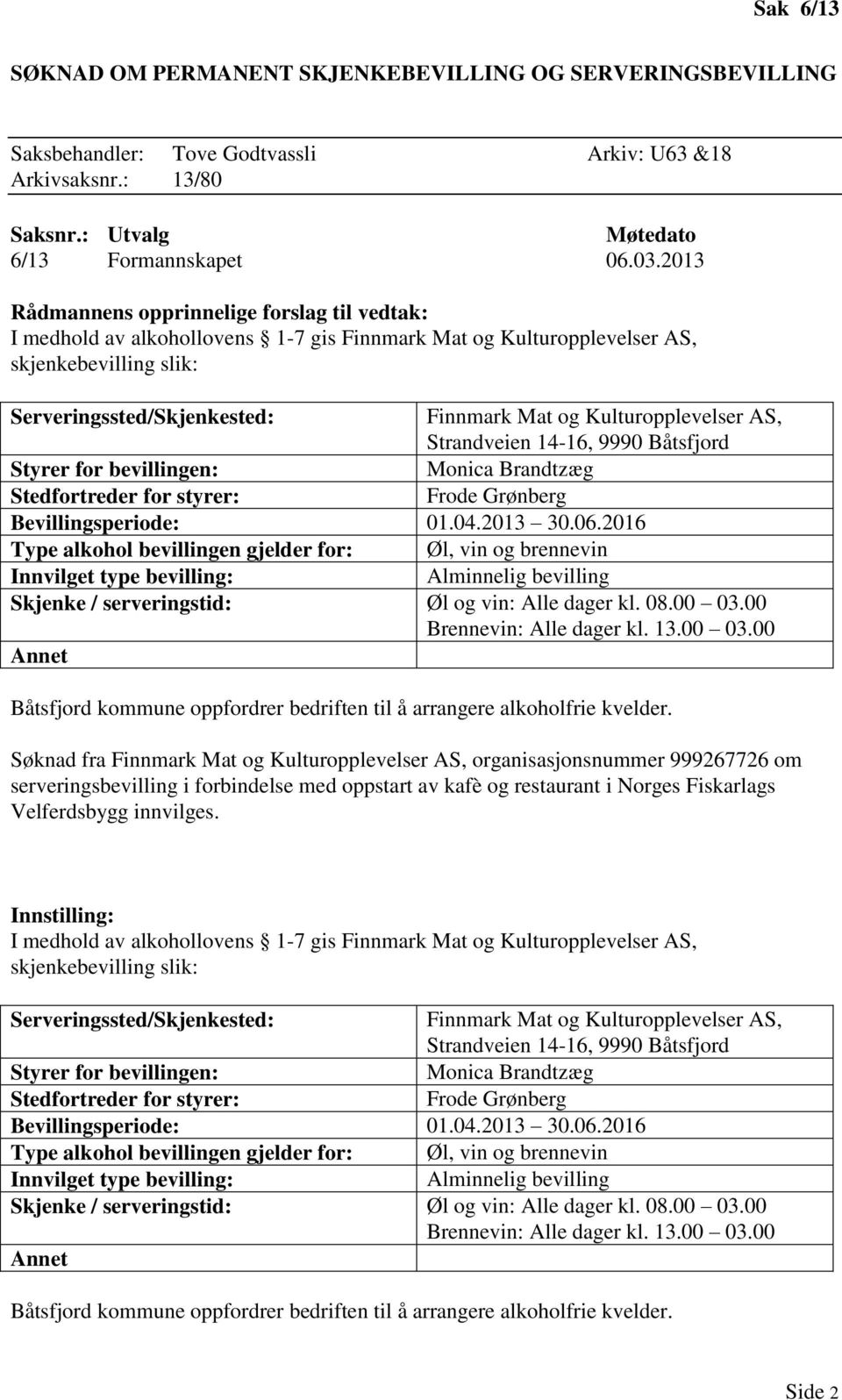 Båtsfjord Styrer for bevillingen: Monica Brandtzæg Stedfortreder for styrer: Frode Grønberg Bevillingsperiode: 01.04.2013 30.06.