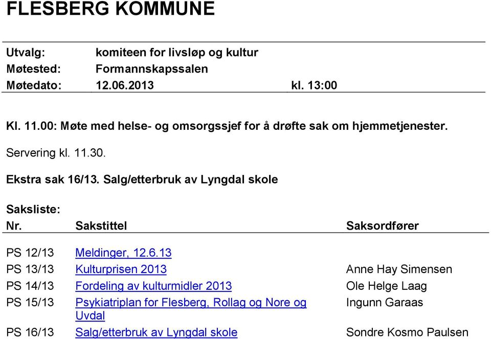Salg/etterbruk av Lyngdal skole Saksliste: Nr. Sakstittel Saksordfører PS 12/13 Meldinger, 12.6.