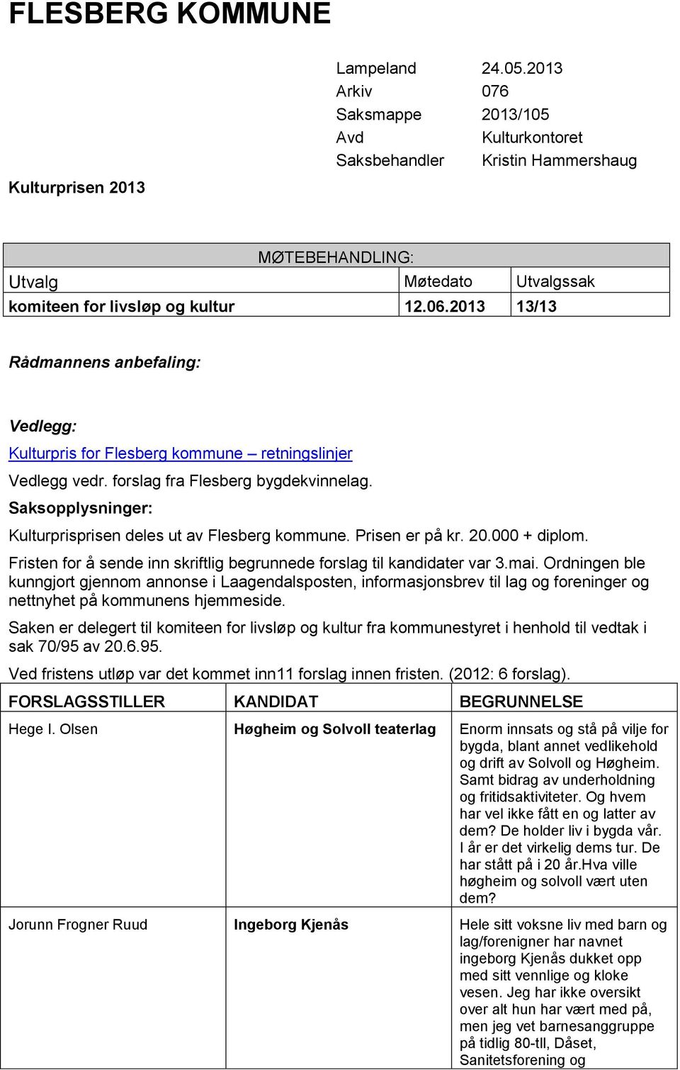 2013 13/13 Rådmannens anbefaling: Vedlegg: Kulturpris for Flesberg kommune retningslinjer Vedlegg vedr. forslag fra Flesberg bygdekvinnelag.