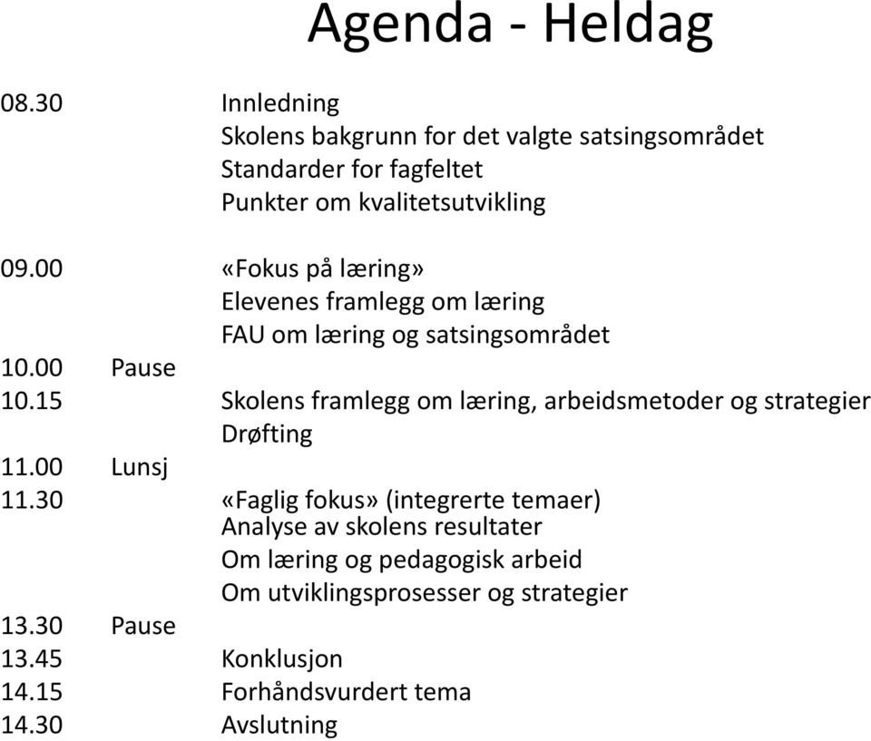 00 «Fokus på læring» Elevenes framlegg om læring FAU om læring og satsingsområdet 10.00 Pause 10.