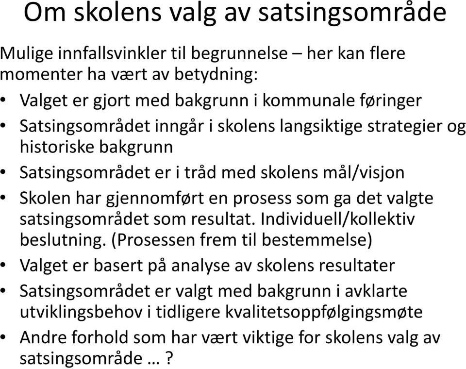 prosess som ga det valgte satsingsområdet som resultat. Individuell/kollektiv beslutning.