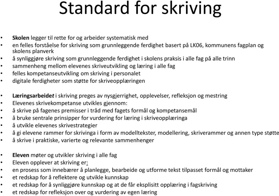 personalet digitale ferdigheter som støtte for skriveopplæringen Læringsarbeidet i skriving preges av nysgjerrighet, opplevelser, refleksjon og mestring Elevenes skrivekompetanse utvikles gjennom: å