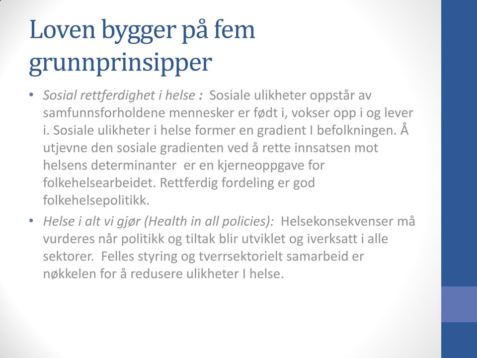 Å utjevne den sosiale gradienten ved å rette innsatsen mot helsens determinanter er en kjerneoppgave for folkehelsearbeidet.