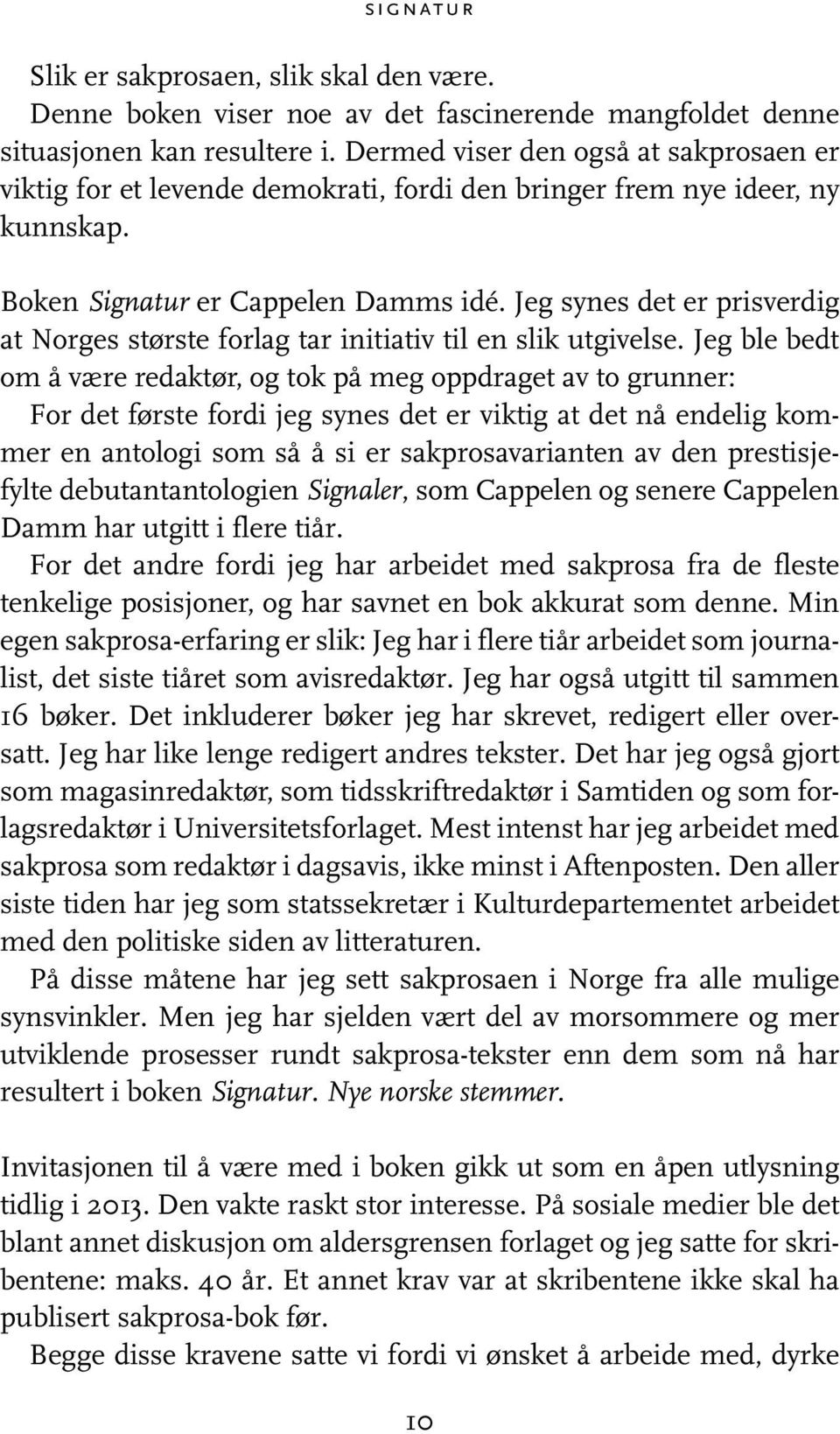 Jeg synes det er prisverdig at Norges største forlag tar initiativ til en slik utgivelse.