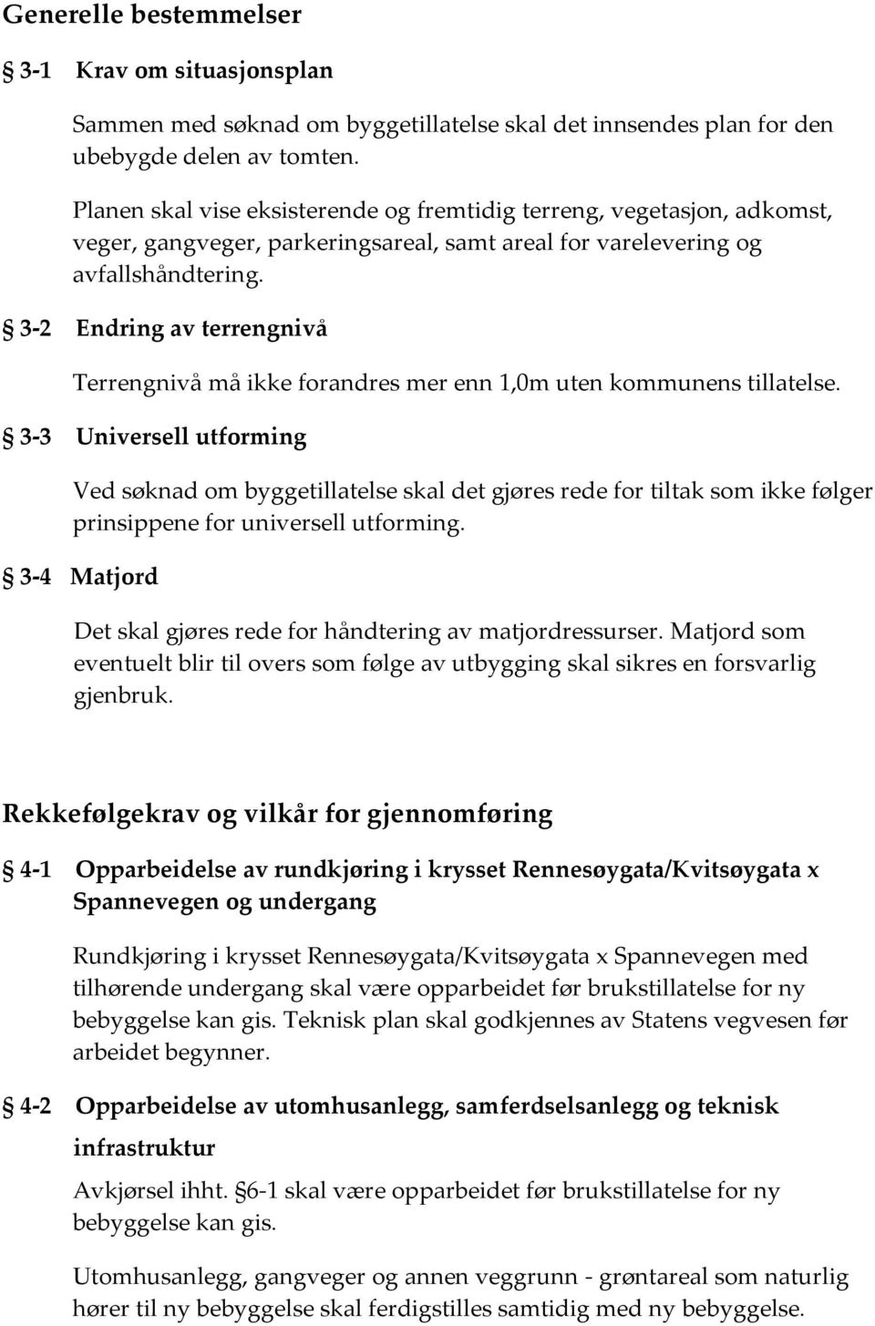 3-2 Endring av terrengnivå Terrengnivå må ikke forandres mer enn 1,0m uten kommunens tillatelse.