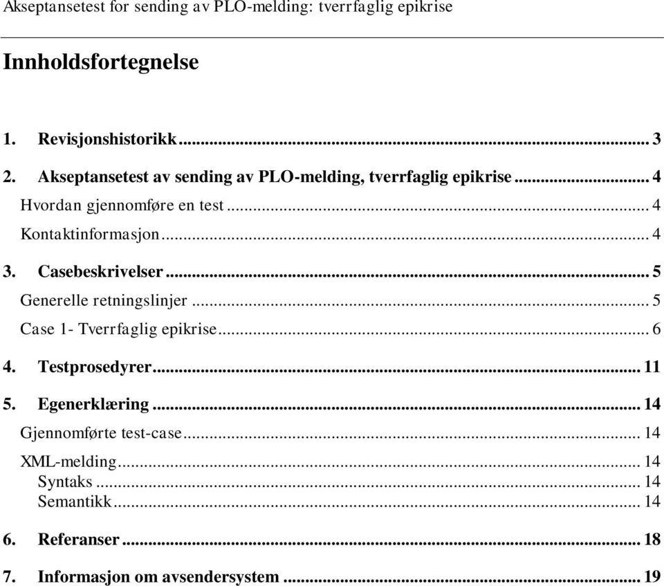 Casebeskrivelser... 5 Generelle retningslinjer... 5 Case 1- Tverrfaglig epikrise... 6 4. Testprosedyrer... 11 5. Egenerklæring.