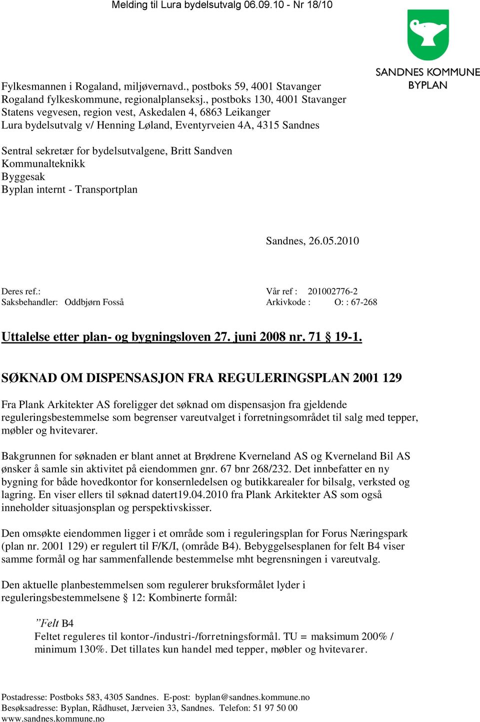 Britt Sandven Kommunalteknikk Byggesak Byplan internt - Transportplan Sandnes, 26.05.2010 Deres ref.