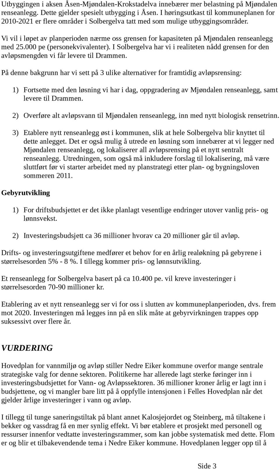 Vi vil i løpet av planperioden nærme oss grensen for kapasiteten på Mjøndalen renseanlegg med 25.000 pe (personekvivalenter).