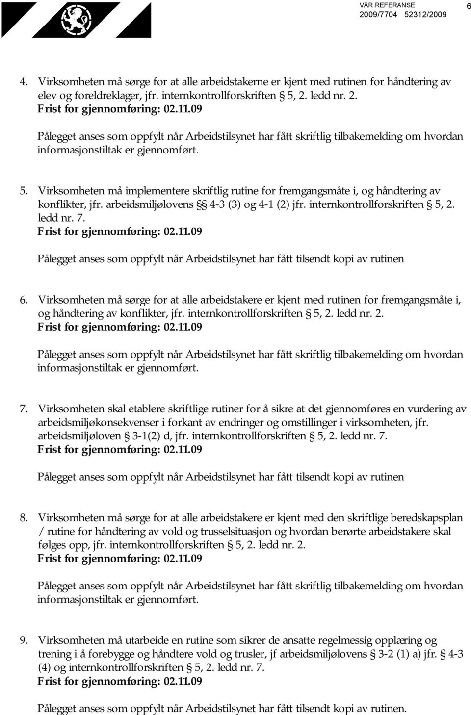 ledd nr. 7. Pålegget anses som oppfylt når Arbeidstilsynet har fått tilsendt kopi av rutinen 6.