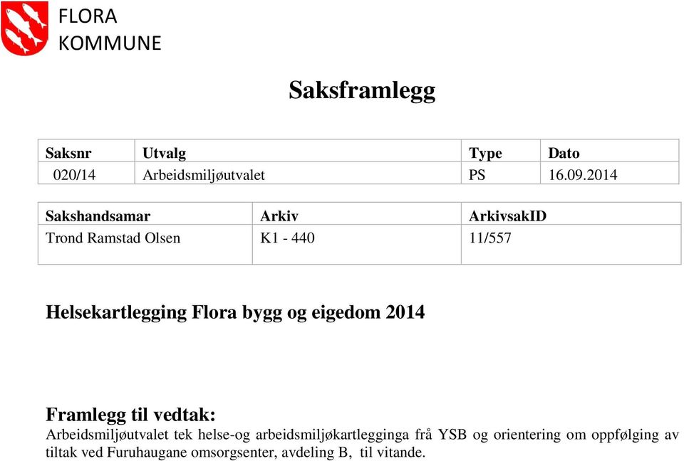 bygg og eigedom 2014 Framlegg til vedtak: Arbeidsmiljøutvalet tek helse-og