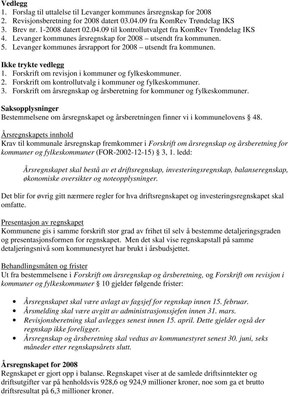 2. Forskrift om kontrollutvalg i kommuner og fylkeskommuner. 3. Forskrift om årsregnskap og årsberetning for kommuner og fylkeskommuner.
