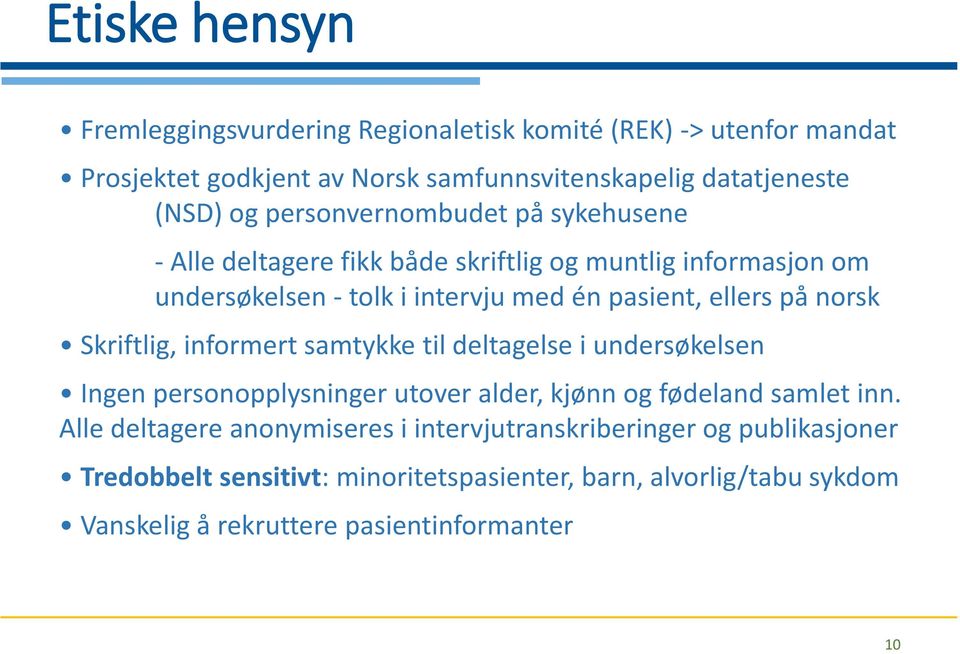 norsk Skriftlig, informert samtykke til deltagelse i undersøkelsen Ingen personopplysninger utover alder, kjønn og fødeland samlet inn.