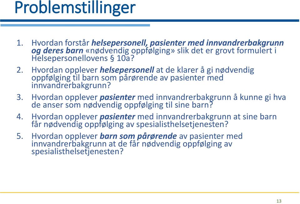 Hvordan opplever helsepersonell at de klarer å gi nødvendig oppfølging til barn som pårørende av pasienter med innvandrerbakgrunn? 3.