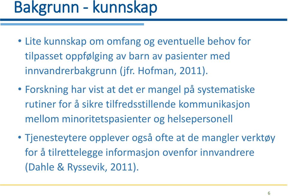 Forskning har vist at det er mangel på systematiske rutiner for å sikre tilfredsstillende kommunikasjon