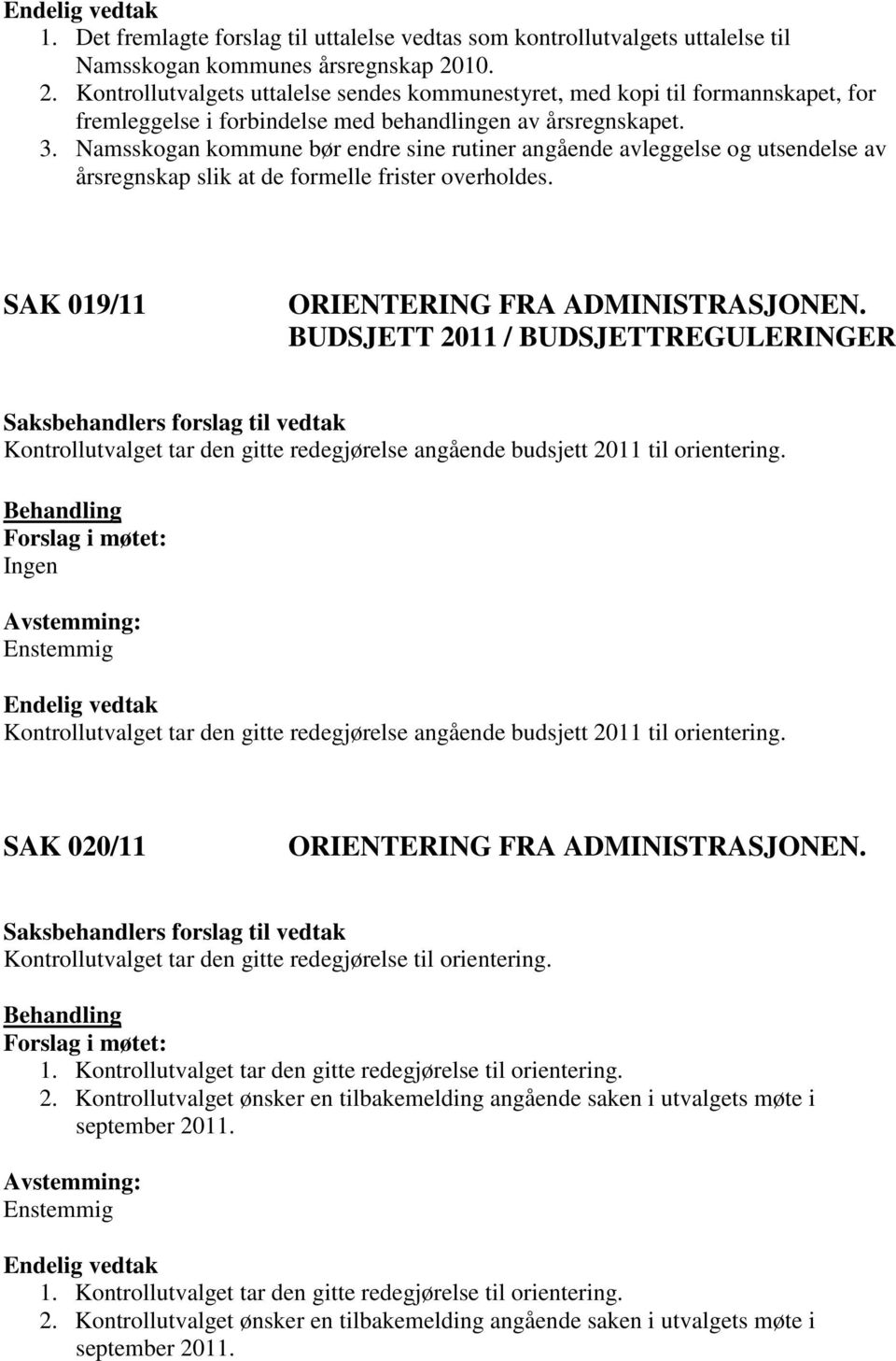 årsregnskap slik at de formelle frister overholdes. SAK 019/11 ORIENTERING FRA ADMINISTRASJONEN.