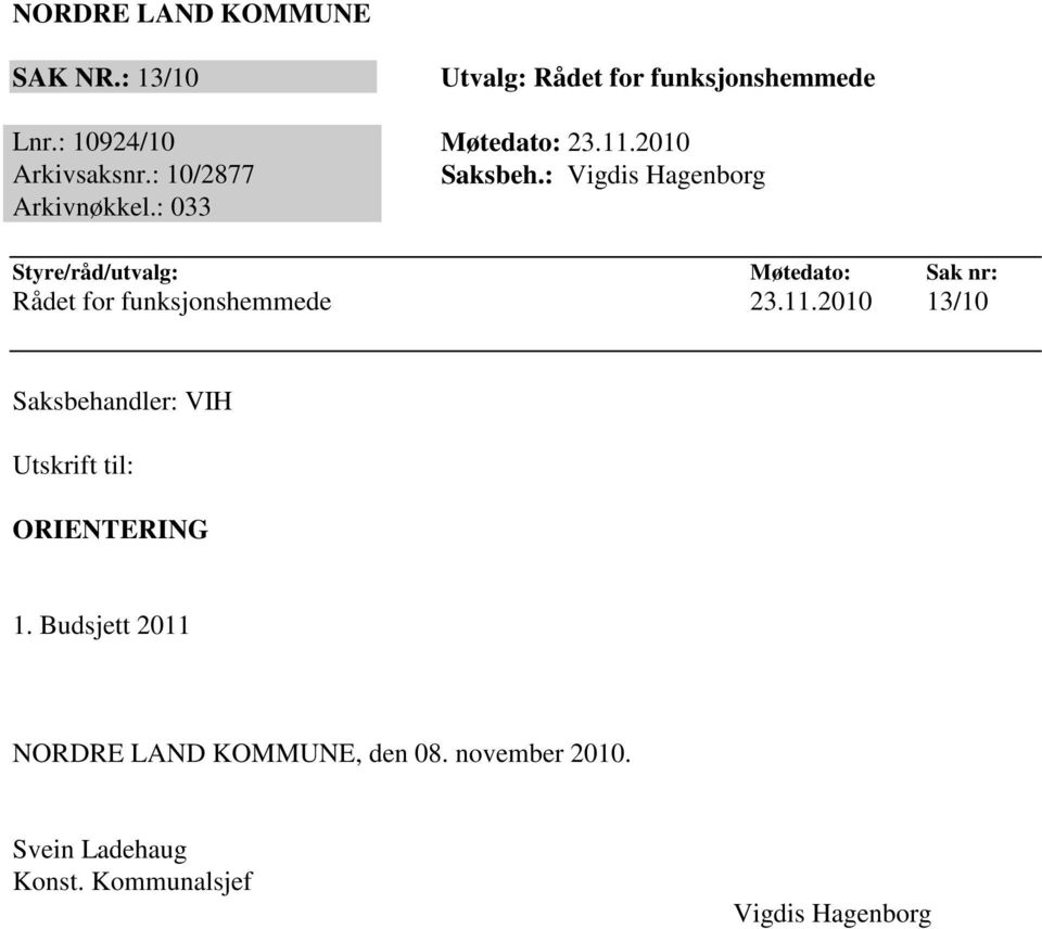 : 033 Styre/råd/utvalg: Møtedato: Sak nr: Rådet for funksjonshemmede 23.11.