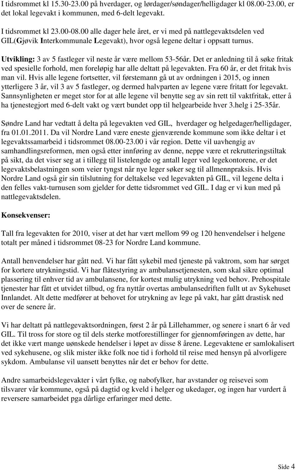 Utvikling: 3 av 5 fastleger vil neste år være mellom 53-56år. Det er anledning til å søke fritak ved spesielle forhold, men foreløpig har alle deltatt på legevakten.