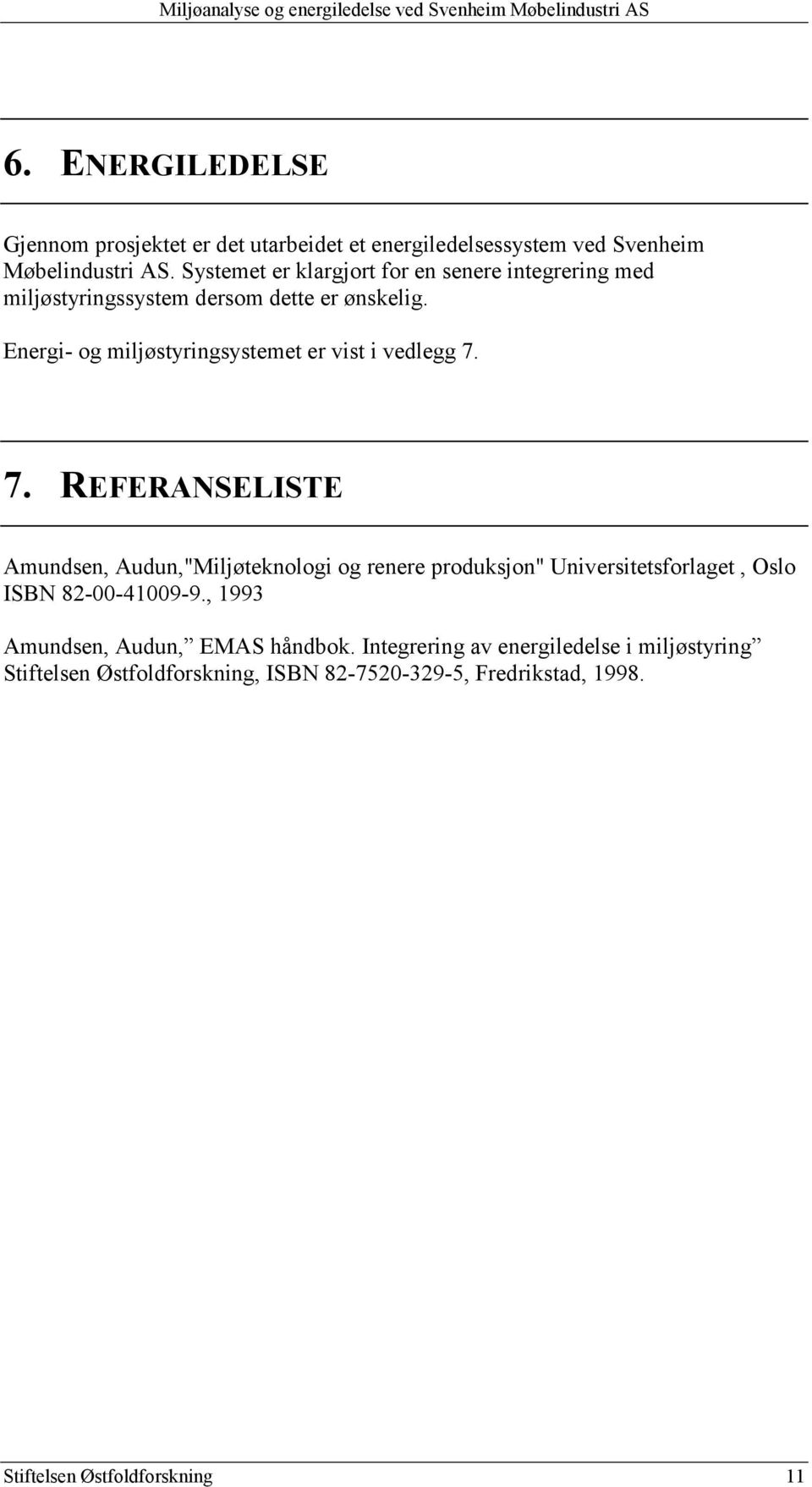 Energi- og miljøstyringsystemet er vist i vedlegg 7.