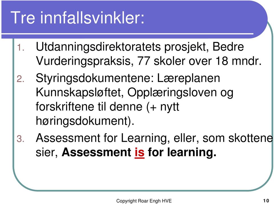 2. Styringsdokumentene: Læreplanen Kunnskapsløftet, Opplæringsloven og forskriftene